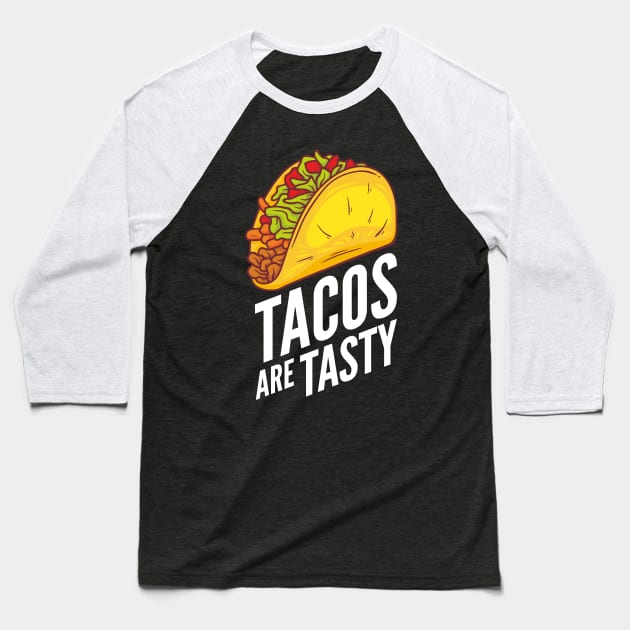 Tacos Are Tasty Baseball T-Shirt by oskibunde